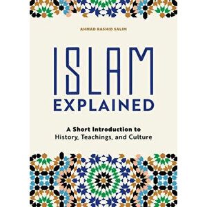 Islam Explained: A Short Introduction to History, Teachings, and Culture, Paperback - Ahmad Rashid Salim imagine