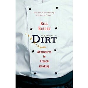 Dirt. Adventures in French Cooking, Hardback - Bill Buford imagine