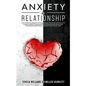 Anxiety in Relationship: How to Eliminate Negative Thinking, Jealousy, Attachment and Overcome Couple Conflicts. Insecurity and Fear of Abandon - Tere imagine