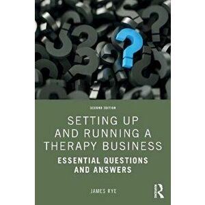 Setting Up and Running a Therapy Business. Essential Questions and Answers, Paperback - James Rye imagine
