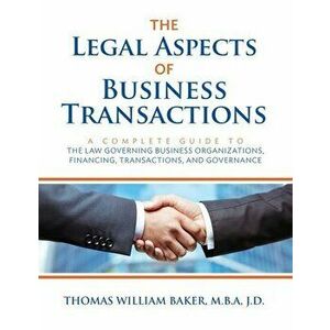 The Legal Aspects of Business Transactions: A Complete Guide to the Law Governing Business Organization, Financing, Transactions, and Governance - Tho imagine