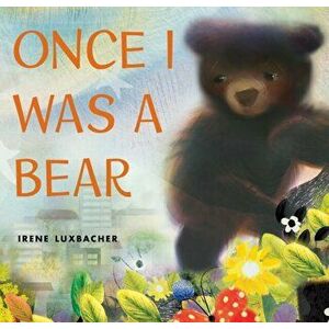 Once I Was a Bear, Hardback - Irene Luxbacher imagine