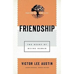 Friendship. The Heart of Being Human, Paperback - Victor Lee Austin imagine