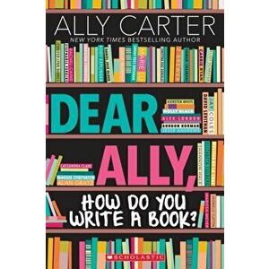 Dear Ally, How Do You Write a Book?, Paperback - Ally Carter imagine