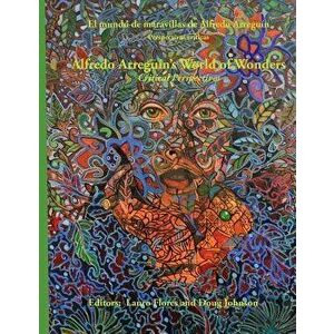 Alfredo Arreguin's World of Wonders: Critical Perspectives, Paperback - Doug Johnson imagine