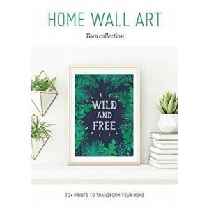 Home Wall Art - Teen Collection. 30+ Prints to Transform your Home, Paperback - *** imagine