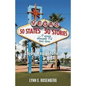 50 States 50 Stories...I Never Thought I'd Live Here: Enjoy Real Stories, Paperback - Lynn S. Rosenberg imagine