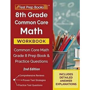 8th Grade Common Core Math Workbook: Common Core Math Grade 8 Prep Book and Practice Questions [2nd Edition], Paperback - *** imagine