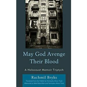 May God Avenge Their Blood: A Holocaust Memoir Triptych, Hardcover - Rachmil Bryks imagine
