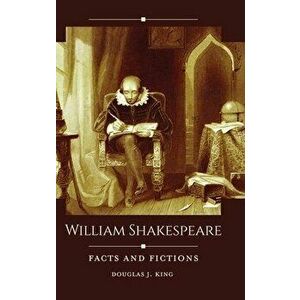 William Shakespeare: Facts and Fictions, Hardcover - Douglas King imagine