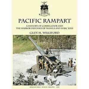 Pacific Rampart: A History of Corregidor and the Harbor Defenses of Manila and Subic Bays, Hardcover - Glen M. Williford imagine