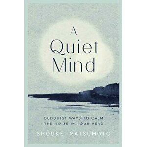 Quiet Mind. Buddhist ways to calm the noise in your head, Hardback - Shoukei Matsumoto imagine