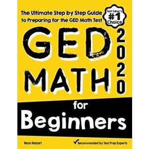 GED Math for Beginners: The Ultimate Step by Step Guide to Preparing for the GED Math Test, Paperback - Reza Nazari imagine
