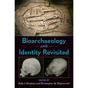 Bioarchaeology and Identity Revisited, Hardcover - Kelly J. Knudson imagine