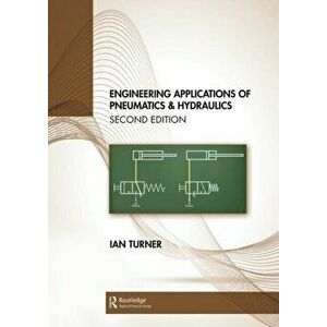 Engineering Applications of Pneumatics and Hydraulics, Paperback - Ian C. Turner imagine