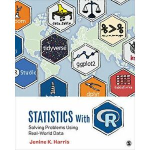 Statistics with R: Solving Problems Using Real-World Data, Paperback - Jenine K. Harris imagine