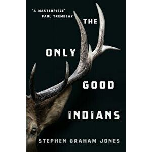 Only Good Indians, Paperback - Stephen Graham Jones imagine