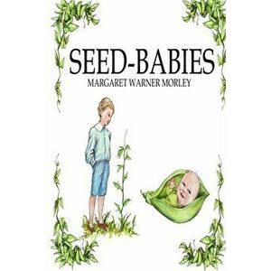 Seed-Babies, Illustrated Edition, Paperback - Margaret W. Morley imagine