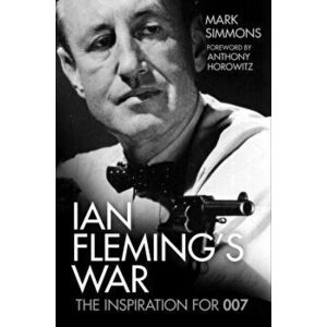 Ian Fleming's War. The Inspiration for 007, Hardback - Mark Simmons imagine