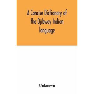 A concise dictionary of the Ojibway Indian language, Paperback - *** imagine