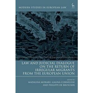 Law and Judicial Dialogue on the Return of Irregular Migrants from the European Union, Hardcover - Madalina Moraru imagine