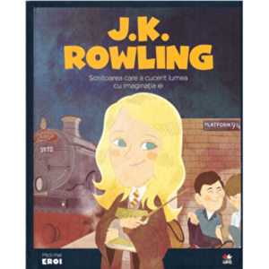 Micii eroi. J. K. Rowling. Scriitoarea care a cucerit lumea cu imaginatia ei - *** imagine