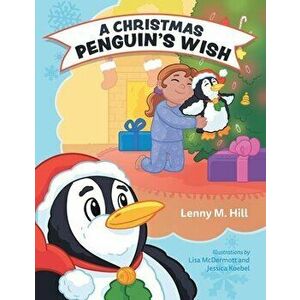 A Christmas Penguin's Wish, Paperback - Lenny M. Hill imagine