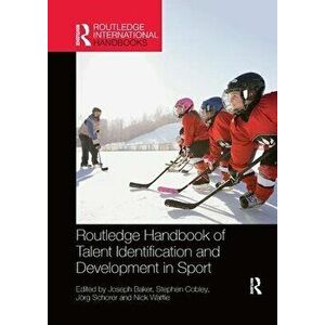 Routledge Handbook of Talent Identification and Development in Sport, Paperback - Joseph Baker imagine