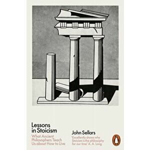 Lessons in Stoicism. What Ancient Philosophers Teach Us about How to Live, Paperback - John Sellars imagine