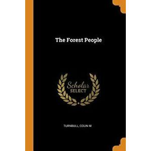 The Forest People, Paperback - Colin M. Turnbull imagine