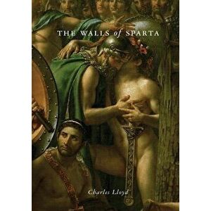 The Walls of Sparta, Paperback - Charles Lloyd imagine