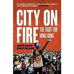 City on Fire. the fight for Hong Kong, Paperback - Antony Dapiran imagine