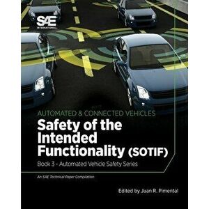 Safety of the Intended Functionality: Book 3 - Automated Vehicle Safety, Paperback - Juan R. Pimentel imagine