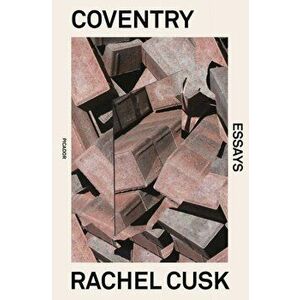 Coventry. Essays, Paperback - Rachel Cusk imagine
