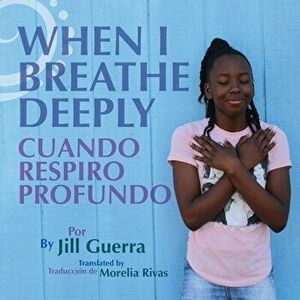 When I Breathe Deeply/Cuando respiro profundo, Paperback - Jill Guerra imagine