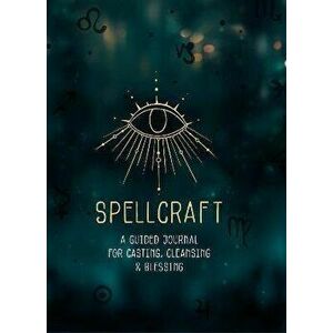 Spellcraft. A Guided Journal for Casting, Cleansing, and Blessing, Hardback - *** imagine