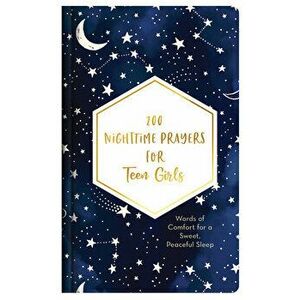 200 Nighttime Prayers for Teen Girls: Words of Comfort for a Sweet, Peaceful Sleep, Hardcover - Hilary Bernstein imagine