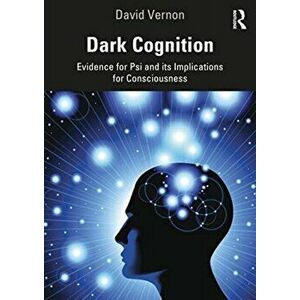 Dark Cognition. Evidence for Psi and its Implications for Consciousness, Paperback - David Vernon imagine