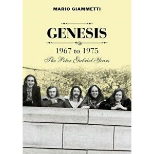 Genesis 1967 to 1975. The Peter Gabriel Years, Paperback - Mario Giammetti imagine