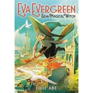 Eva Evergreen, Semi-Magical Witch, Paperback - Julie Abe imagine
