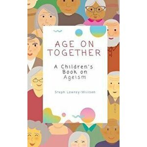 Age On Together: A Children's Book on Ageism, Hardcover - Stephanie Lowrey-Willson imagine