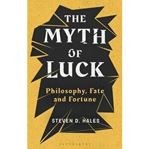 Myth of Luck. Philosophy, Fate, and Fortune, Paperback - Steven D. Hales imagine