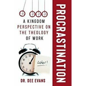 Procrastination: A Kingdom Perspective on The Theology of Work, Paperback - Dee Evans imagine