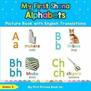 My First Shona Alphabets Picture Book with English Translations: Bilingual Early Learning & Easy Teaching Shona Books for Kids - Aneni S imagine