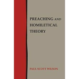 Preaching and Homiletical Theory, Paperback - Paul Scott Wilson imagine