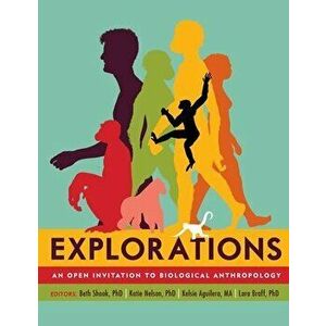 Explorations: An Open Invitation to Biological Anthropology, Paperback - Beth Shook imagine
