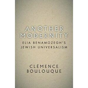 Another Modernity: Elia Benamozegh's Jewish Universalism, Hardcover - Clémence Boulouque imagine