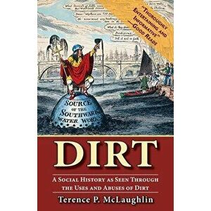Dirt;: A social history as seen through the uses and abuses of dirt, Paperback - Terence McLaughlin imagine