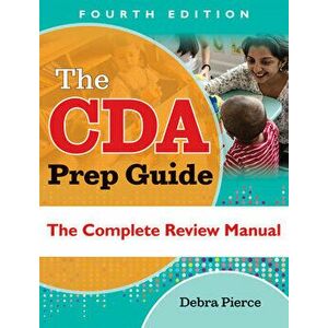 The Cda Prep Guide, Fourth Edition: The Complete Review Manual, Paperback - Debra Pierce imagine