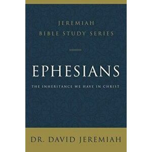 Ephesians: The Inheritance We Have in Christ, Paperback - David Jeremiah imagine
